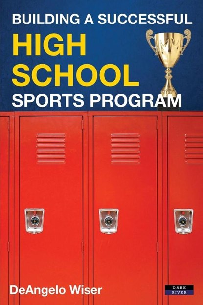 Building a Successful High School Sports Program, Deangelo Wiser - Paperback - 9781911121398