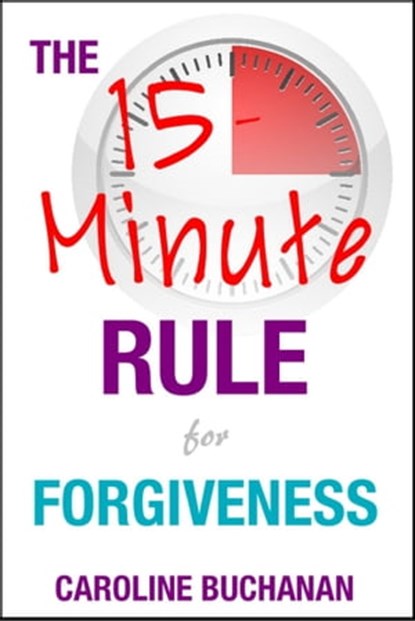 The 15-Minute Rule for Forgiveness, Caroline Buchanan - Ebook - 9781911121756