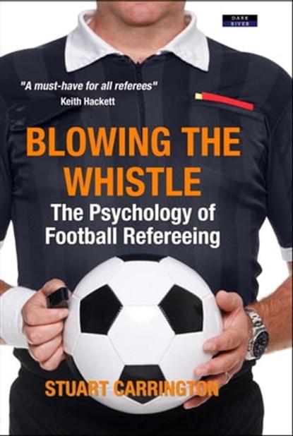 Blowing The Whistle: The Psychology of Football Refereeing, Stuart Carrington - Ebook - 9781911121787