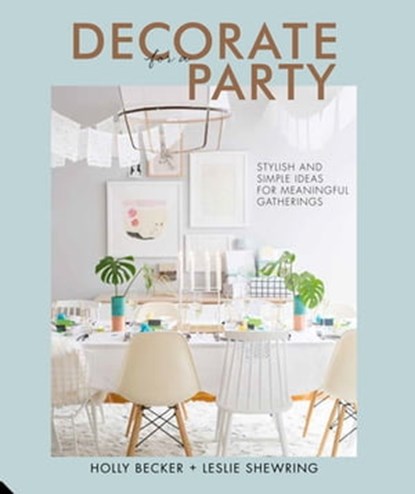 Decorate for a Party, Holly Becker ; Leslie Shewring - Ebook - 9781911127024