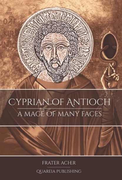 Cyprian of Antioch: a Mage of Many Faces, Frater Acher - Gebonden - 9781911134275