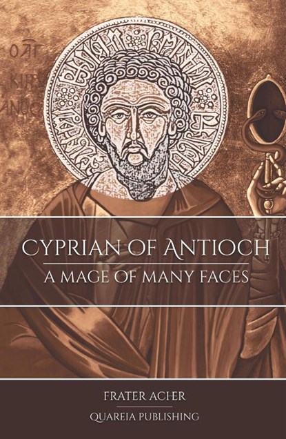 Cyprian of Antioch: a Mage of Many Faces, Frater Acher - Gebonden - 9781911134275