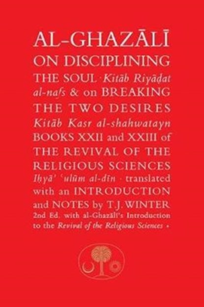 Al-Ghazali on Disciplining the Soul and on Breaking the Two Desires, Abu Hamid Al-Ghazali - Paperback - 9781911141358