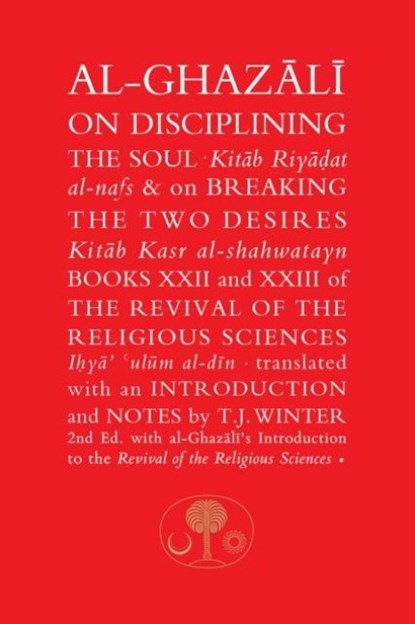 Al-Ghazali on Disciplining the Soul & on Breaking the Two Desires, Abu Hamid al-Ghazali - Paperback - 9781911141358