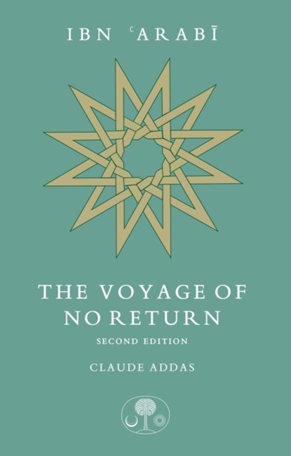 Ibn 'Arabi: The Voyage of No Return, Claude Addas - Paperback - 9781911141402