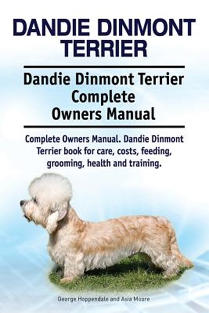 Dandie Dinmont Terrier. Dandie Dinmont Terrier Complete Owners Manual. Dandie Dinmont Terrier book for care, costs, feeding, grooming, health and trai, Asia Moore - Paperback - 9781911142416
