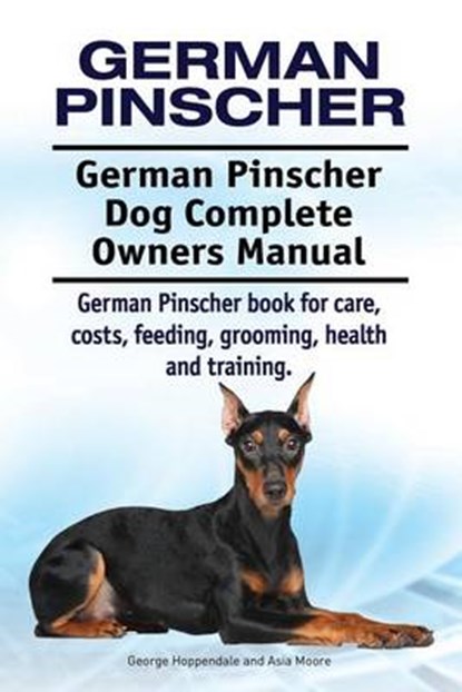 German Pinscher. German Pinscher Dog Complete Owners Manual. German Pinscher book for care, costs, feeding, grooming, health and training., Asia Moore - Paperback - 9781911142461