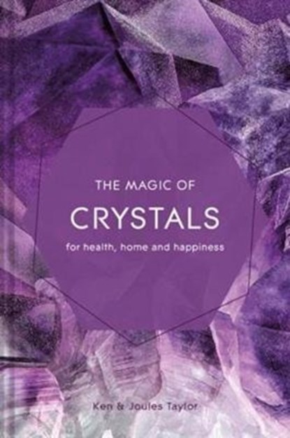 The Magic of Crystals, Ken Taylor ; Joules Taylor - Gebonden - 9781911163879