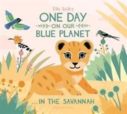 One Day on Our Blue Planet …In the Savannah, Ella Bailey - Paperback - 9781911171768