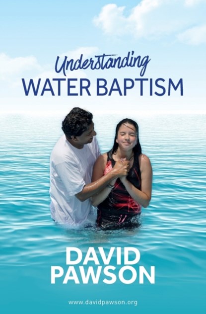 UNDERSTANDING Water Baptism, David Pawson - Paperback - 9781911173243
