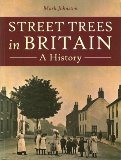 Street Trees in Britain, Mark Johnston - Paperback - 9781911188230