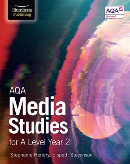 AQA Media Studies for A Level Year 2: Student Book, Elspeth Stevenson ; Stephanie Hendry - Paperback - 9781911208099