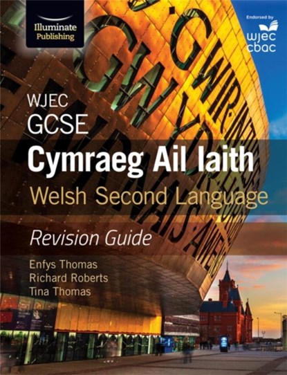 WJEC GCSE Cymraeg Ail Iaith Welsh Second Language: Revision Guide (Language Skills and Practice), Enfys Thomas ; Richard Roberts ; Tina Thomas - Paperback - 9781911208471