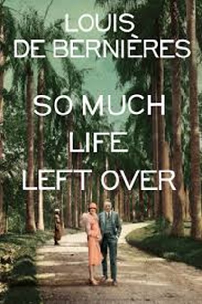 So Much Life Left Over, Louis de Bernieres - Paperback - 9781911215622