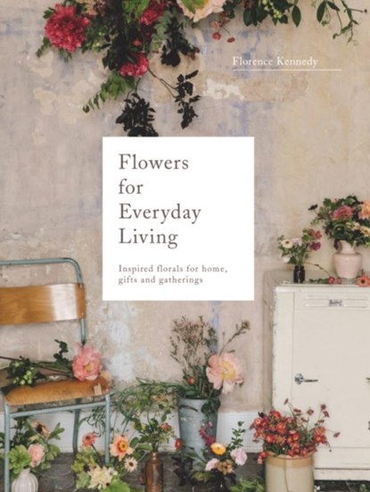 Flowers Every Day, Florence Kennedy - Gebonden Gebonden - 9781911216308