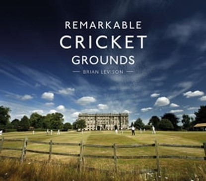 Remarkable Cricket Grounds, Brian Levison - Ebook - 9781911216599