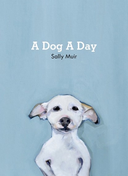 A Dog A Day, Sally Muir - Gebonden Gebonden - 9781911216919