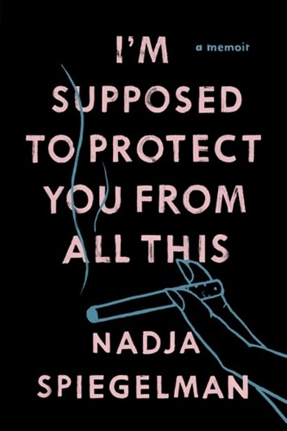I'm Supposed To Protect You From All This, Nadja Spiegelman - Paperback - 9781911231059