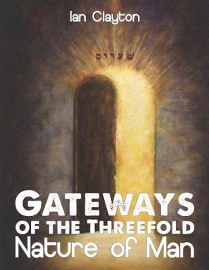 Gateways of the Three-Fold Nature of Man, CLAYTON,  Ian - Paperback - 9781911251002