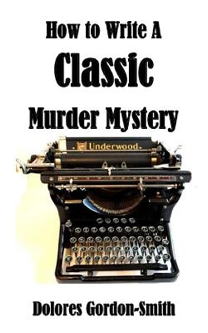 How To Write A Classic Murder Mystery, Dolores Gordon-Smith - Paperback - 9781911266679