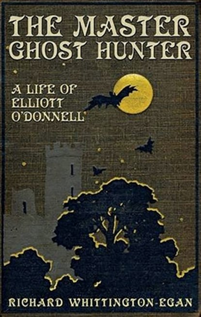 The Master Ghost Hunter: A Life of Elliott O'Donnell, Richard Whittington-Egan - Paperback - 9781911273172