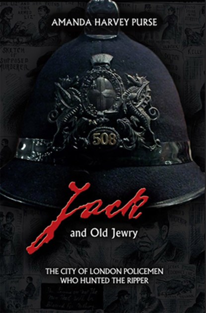 Jack and Old Jewry: The City of London Policemen Who Hunted the Ripper, Amanda Harvey-Purse - Paperback - 9781911273332