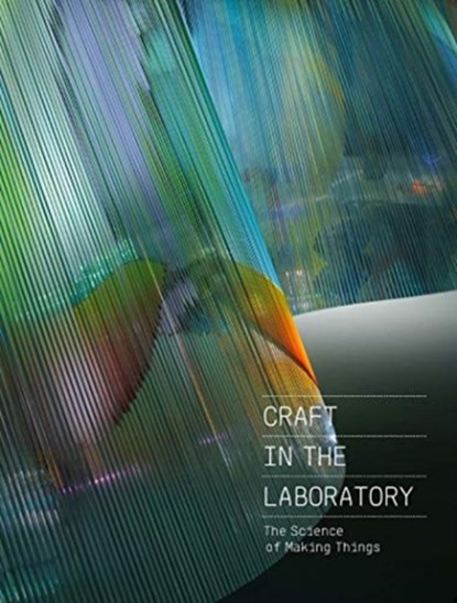 Craft in the Laboratory: The Science of Making Things, Rebecca Elliot - Gebonden - 9781911282723