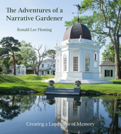 Adventures of a Narrative Gardener: Creating a Landscape of Memory, Ronald Lee Fleming - Gebonden - 9781911282747