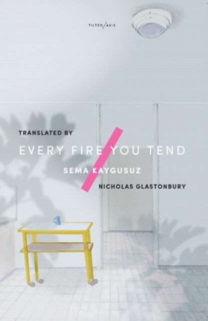 Every Fire You Tend, Sema Kaygusuz - Paperback - 9781911284291