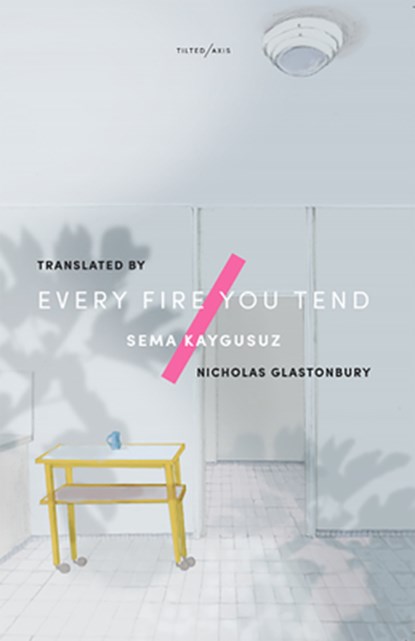 Every Fire You Tend, Sema Kaygusuz - Paperback - 9781911284291