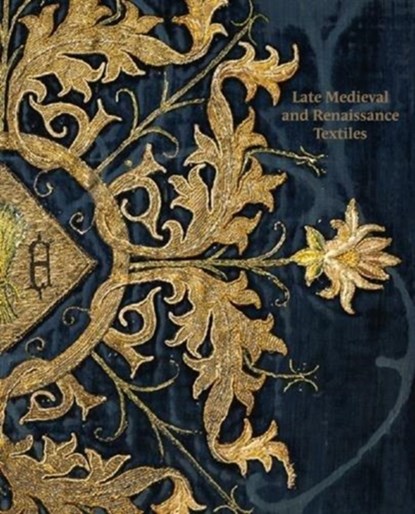 Late-Medieval and Reinaissance Textiles, Rosamund Garrett ; Matthew Reeves - Paperback - 9781911300489