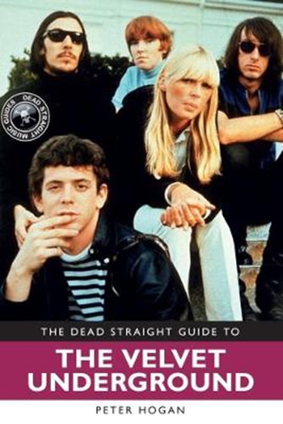 The Dead Straight Guide to The Velvet Underground and Lou Reed