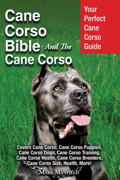 Cane Corso Bible And the Cane Corso, Mark Manfield - Paperback - 9781911355588