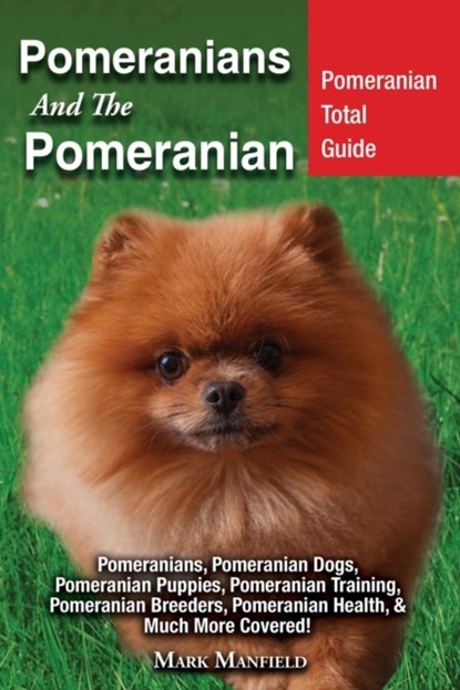 Pomeranians And The Pomeranian, Mark Manfield - Paperback - 9781911355762