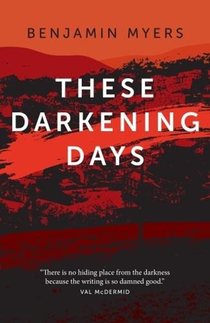 These Darkening Days, Benjamin Myers - Paperback - 9781911356028