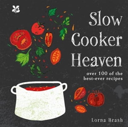 Slow Cooker Heaven: Over 100 of the Best-Ever Recipes, Lorna Brash ; National Trust Books - Ebook - 9781911358558