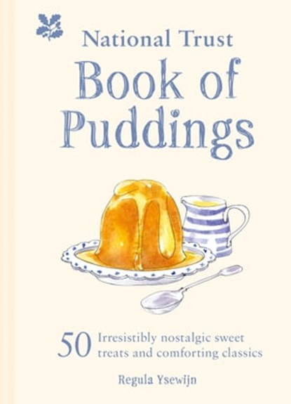 The National Trust Book of Puddings: 50 irresistibly nostalgic sweet treats and comforting classics, Regula Ysewijn ; National Trust Books - Ebook - 9781911358848