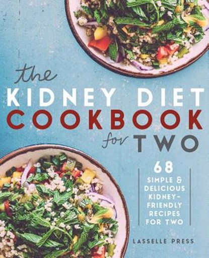Kidney Diet Cookbook for Two: 68 Simple & Delicious Kidney-Friendly Recipes For Two, Lasselle Press - Paperback - 9781911364092