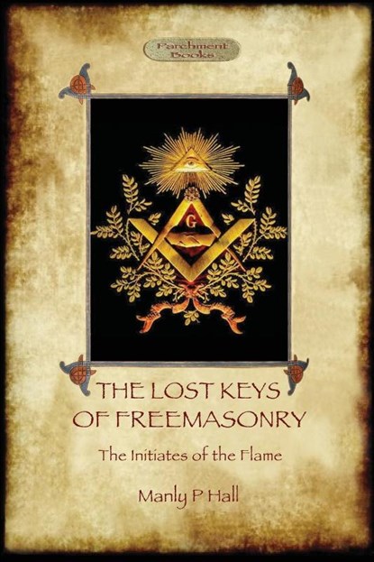The Lost Keys of Freemasonry, and the Initiates of the Flame, Manly P. Hall - Paperback - 9781911405221