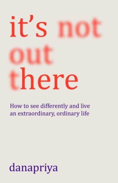 It's Not Out There, Danapriya - Paperback - 9781911407591