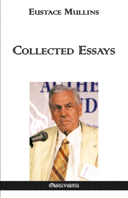 Collected Essays, Eustace Clarence Mullins - Paperback - 9781911417057