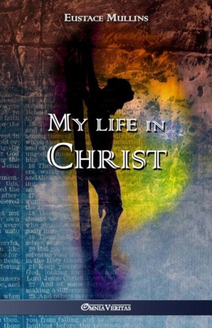 My life in Christ, Eustace Clarence Mullins - Paperback - 9781911417590