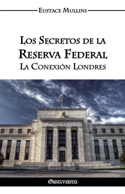 Los Secretos de la Reserva Federal, Eustace Clarence Mullins - Paperback - 9781911417750