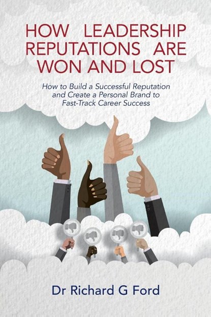 How Leadership Reputations Are Won and Lost, Dr. Richard Ford - Paperback - 9781911450627