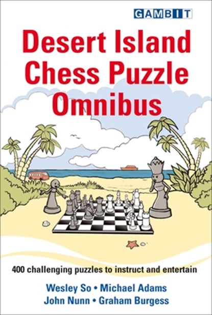 Desert Island Chess Puzzle Omnibus, Wesley So ; Michael Adams ; John Nunn ; Graham Burgess - Paperback - 9781911465652