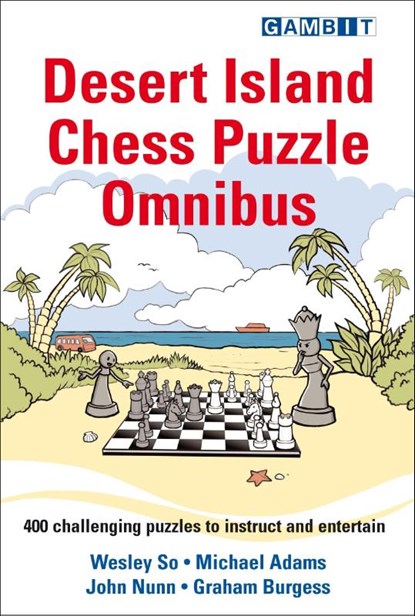 Desert Island Chess Puzzle Omnibus, Wesley So ; Michael Adams ; John Nunn ; Graham Burgess - Paperback - 9781911465652