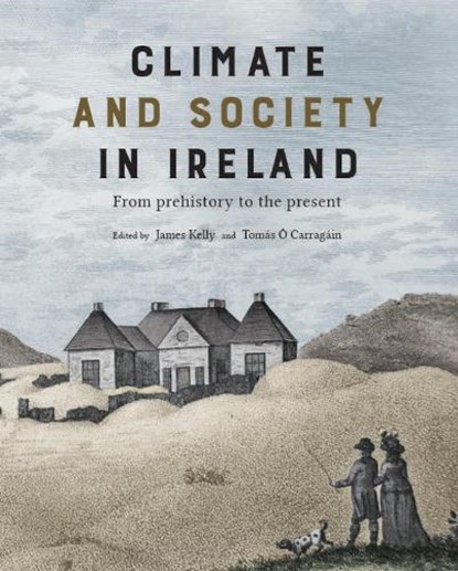 Climate and society in Ireland, James Kelly ; Dr Tomas O Carragain - Paperback - 9781911479734
