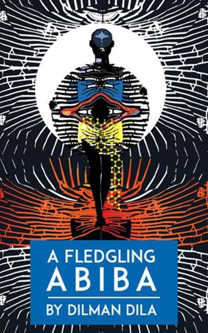 A Fledgling Abiba, Dilman Dila - Ebook - 9781911486534