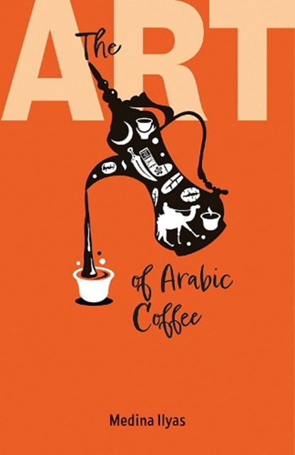 The Art of Arabic Coffee, Medina Ilyas - Paperback - 9781911487784