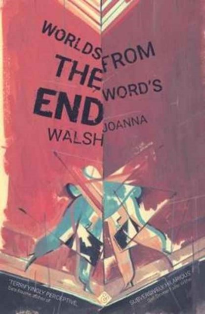 Worlds from the Word's End, Joanna Walsh - Paperback - 9781911508106